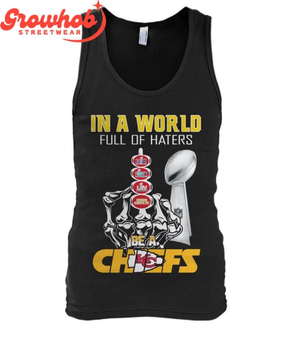 Kansas City Chiefs Super Bowl Champions Be A Chiefs T-Shirt