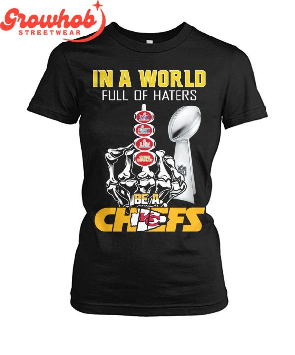 Kansas City Chiefs Super Bowl Champions Be A Chiefs T-Shirt