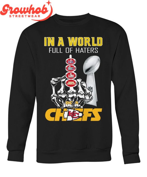 Kansas City Chiefs Super Bowl Champions Be A Chiefs T-Shirt