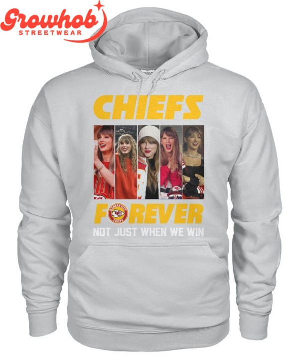 Kansas City Chiefs Taylor Swift Fan Not Just When We Win T-Shirt