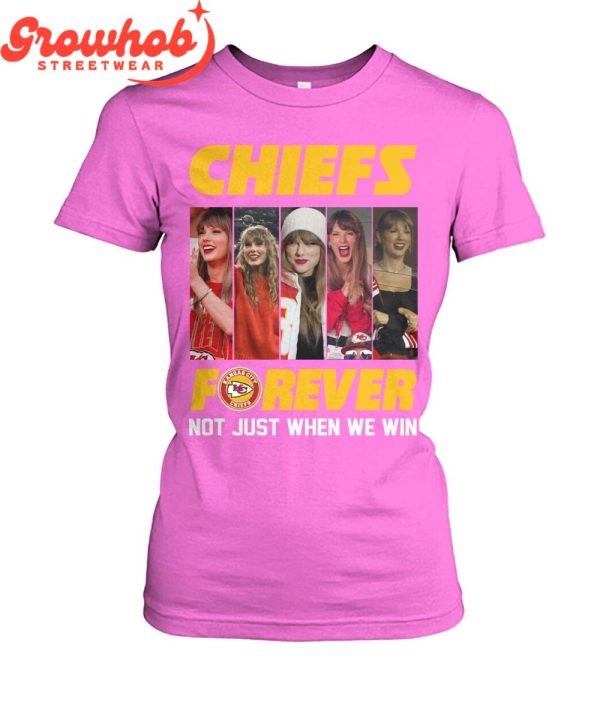 Kansas City Chiefs Taylor Swift Fan Not Just When We Win T-Shirt