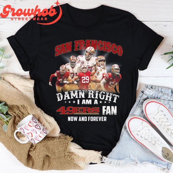 San Francisco 49ers Right I Am 49ers Fan T-Shirt