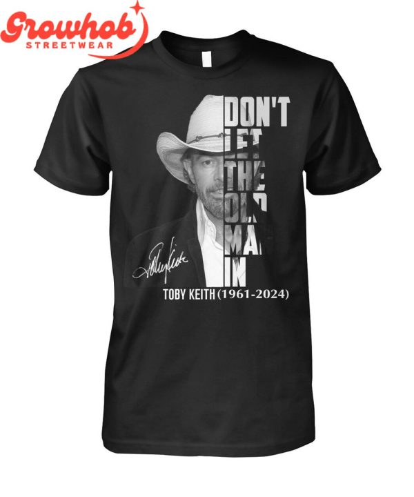 Toby Keith 1961-2024 Don’t Let The Old Man In  T-Shirt