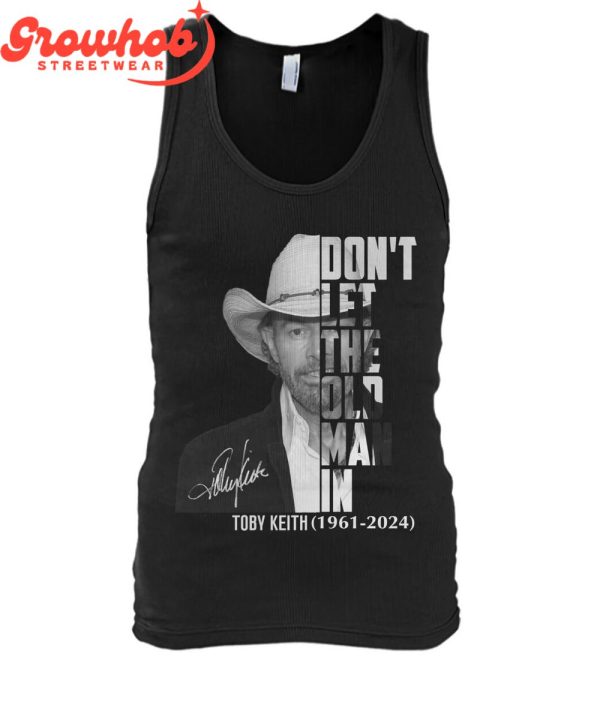 Toby Keith 1961-2024 Don’t Let The Old Man In  T-Shirt