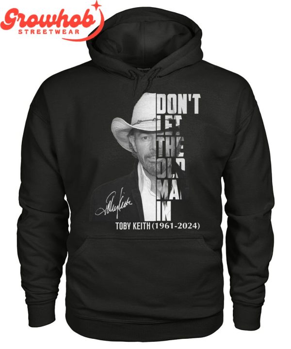 Toby Keith 1961-2024 Don’t Let The Old Man In  T-Shirt