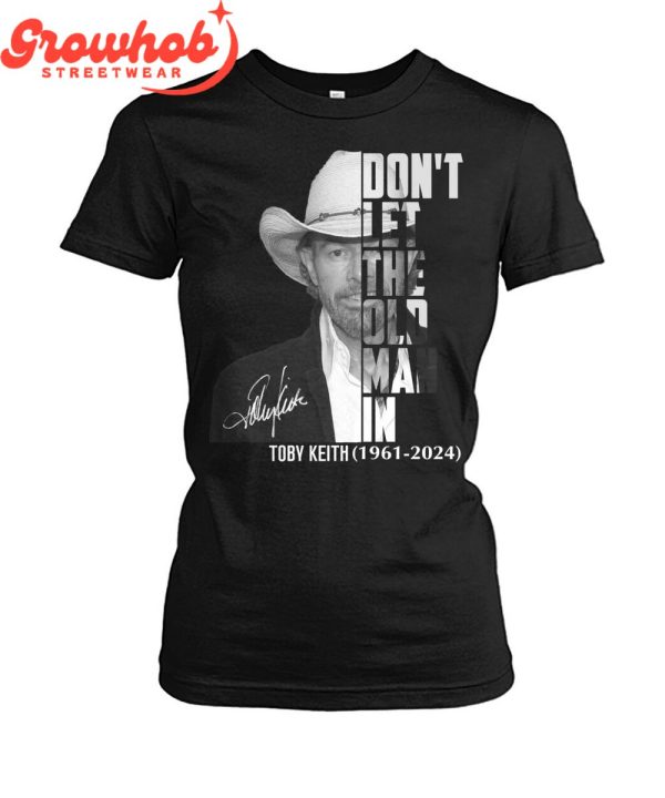 Toby Keith 1961-2024 Don’t Let The Old Man In  T-Shirt