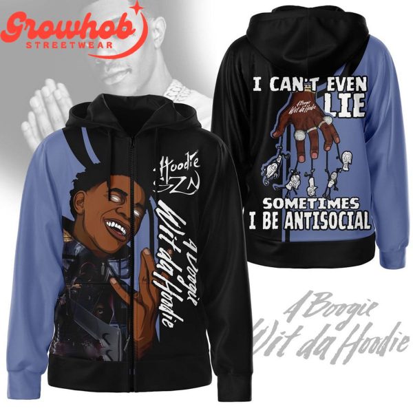 A Boogie Wit Da Hoodie I Can’t Even Lie Sometimes I Be Antisocial Hoodie Shirts