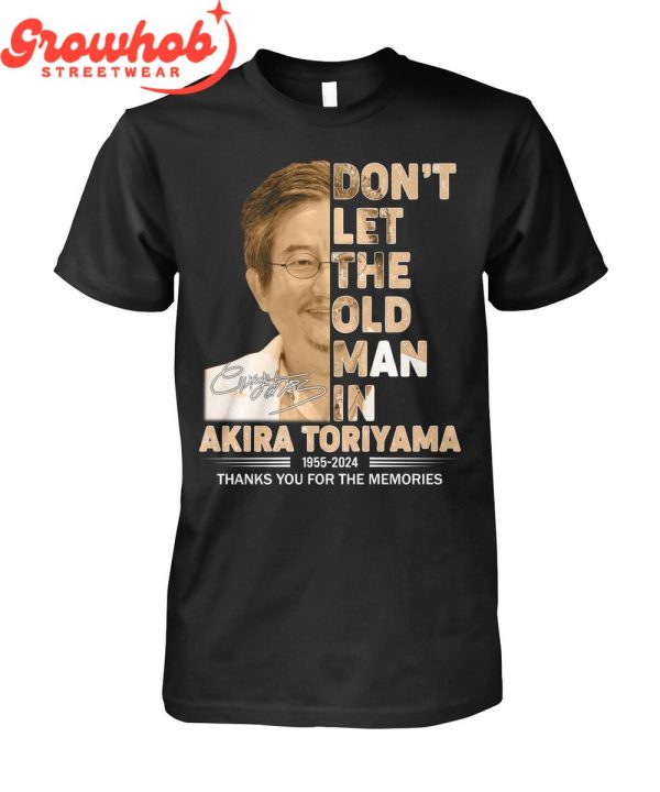 Akira Toriyama Don’t Let The Old Man In 1955-2024 T-Shirt