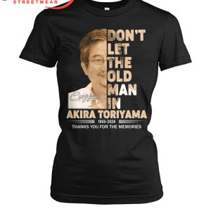 Akira Toriyama Don’t Let The Old Man In 1955-2024 T-Shirt