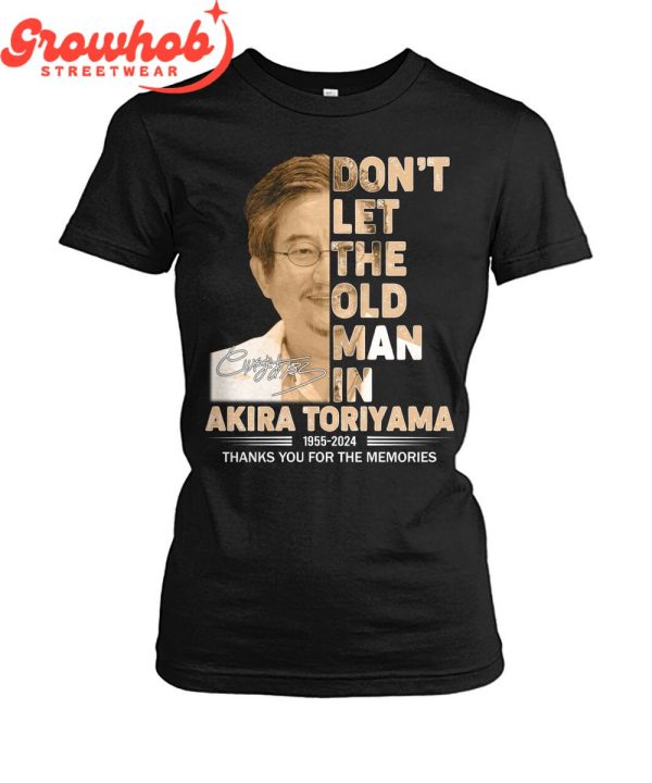 Akira Toriyama Don’t Let The Old Man In 1955-2024 T-Shirt