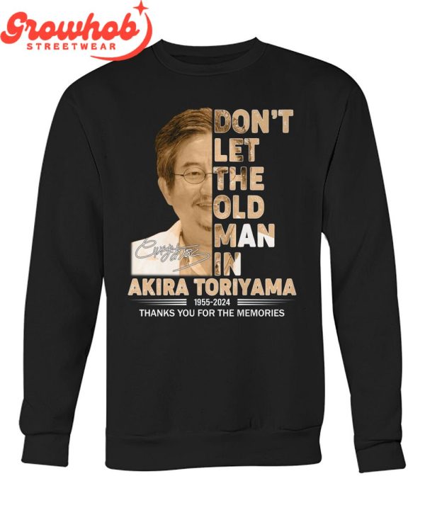 Akira Toriyama Don’t Let The Old Man In 1955-2024 T-Shirt