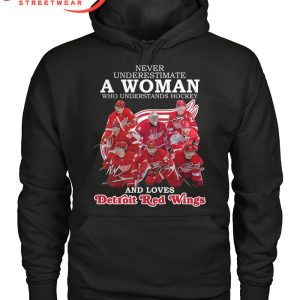 Detroit Red Wings Never Underestimate The Woman Who Loves Hockey T-Shirt