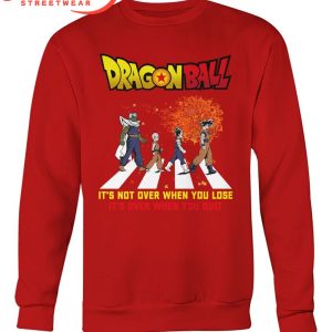 Dragon Ball It Is Over When You Quit T-Shirt