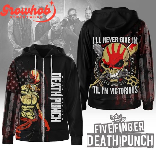 Five Finger Death Punch I’ll Never Give In ‘Til I’m Victorious Fan Hoodie Shirts