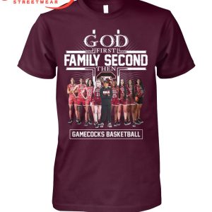 God First Family Second Then South Carolina Gamecocks Basketball Team T-Shirt