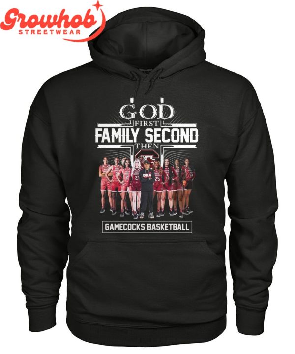 God First Family Second Then South Carolina Gamecocks Basketball Team T-Shirt