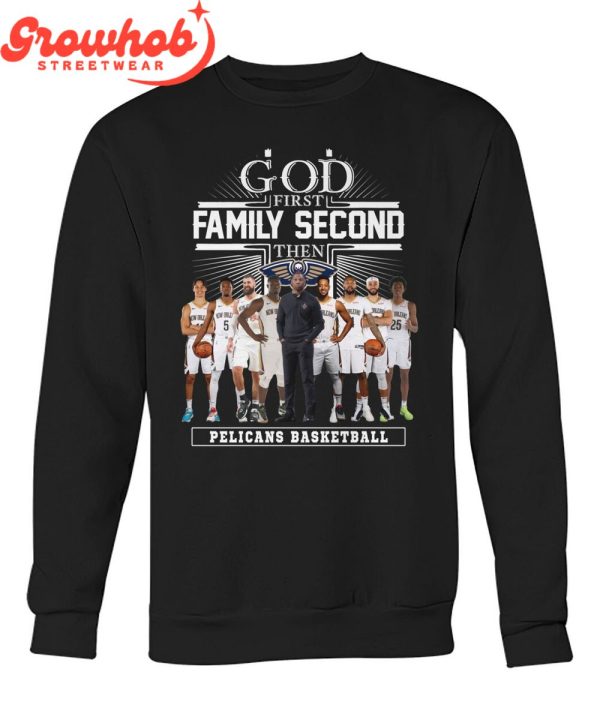 New Orleans Pelicans God First Family Second Then Basketball T-Shirt