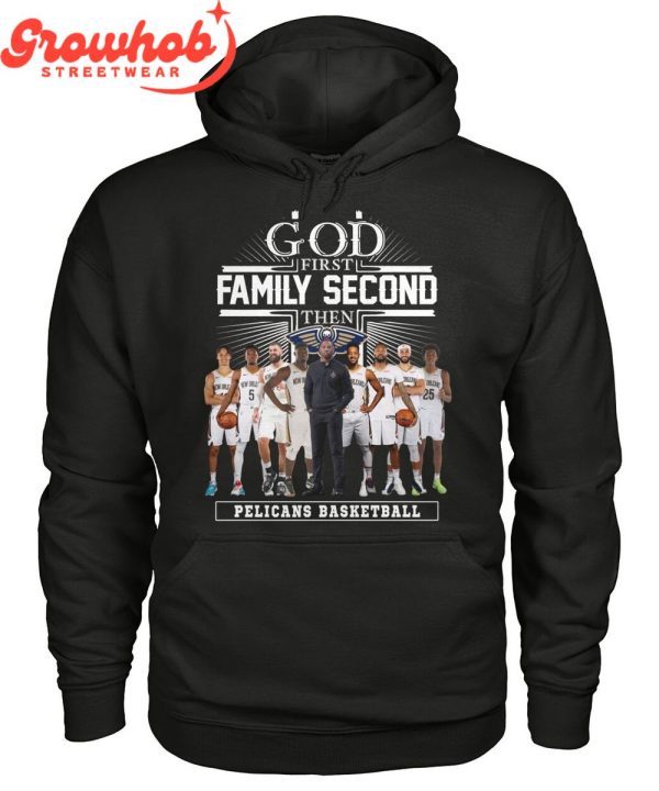New Orleans Pelicans God First Family Second Then Basketball T-Shirt